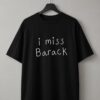 High-quality product with unique design – I Miss Barack T Shirt