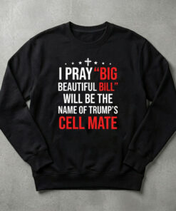 High-quality product with unique design – I Pray Big Beautiful Bill Will Be The Name Of Trump's Cell Mate Shirt