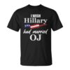 High-quality product with unique design – I Wish Hillary Had Married Oj T Shirt