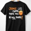 High-quality product with unique design – Orange Lies Matter There Will Be Hell Toupee Shirt