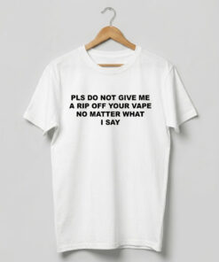 High-quality product with unique design – Pls Do Not Give Me A Rip Off Your Vape Shirt