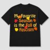 High-quality product with unique design – My Favorite Season Is The Fall Of Fascism Shirt