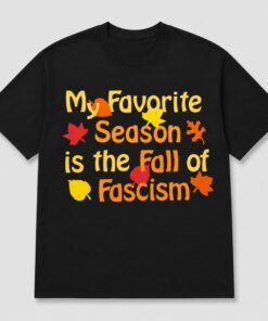 High-quality product with unique design – My Favorite Season Is The Fall Of Fascism Shirt