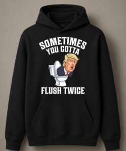 High-quality product with unique design – Sometimes You Gotta Flush Twice Trump Shirt
