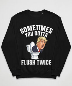 High-quality product with unique design – Sometimes You Gotta Flush Twice Trump Shirt