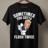 High-quality product with unique design – Sometimes You Gotta Flush Twice Trump Shirt