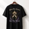 High-quality product with unique design – Burn The Crown Not The Witch No Kings T Shirt