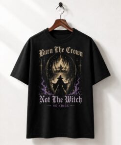 High-quality product with unique design – Burn The Crown Not The Witch No Kings T Shirt