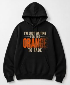 High-quality product with unique design – I'm Just Waiting For The Orange To Fade Shirt