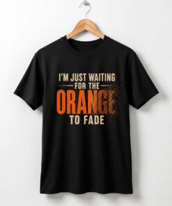 High-quality product with unique design – I'm Just Waiting For The Orange To Fade Shirt
