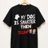 High-quality product with unique design – My Dog Is Smarter Than Trump Shirt