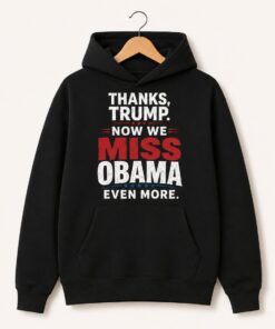 High-quality product with unique design – Thanks Trump Now We Miss Obama Even More Shirt