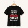 High-quality product with unique design – Thanks Trump Now We Miss Obama Even More Shirt
