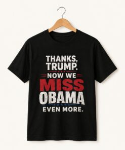 High-quality product with unique design – Thanks Trump Now We Miss Obama Even More Shirt