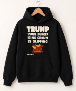 High-quality product with unique design – Trump Your Burger King Crown Is Slipping Shirt