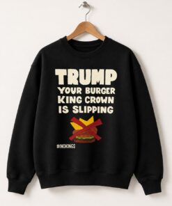 High-quality product with unique design – Trump Your Burger King Crown Is Slipping Shirt