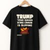 High-quality product with unique design – Trump Your Burger King Crown Is Slipping Shirt