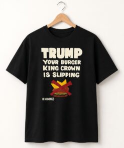 High-quality product with unique design – Trump Your Burger King Crown Is Slipping Shirt