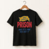 High-quality product with unique design – You Deserve Prison And It's Time You Got It Shirt