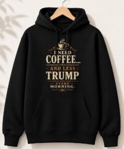 High-quality product with unique design – I Need Coffee And Less Trump Shirt