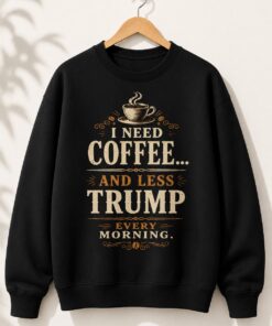 High-quality product with unique design – I Need Coffee And Less Trump Shirt