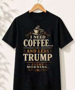 High-quality product with unique design – I Need Coffee And Less Trump Shirt