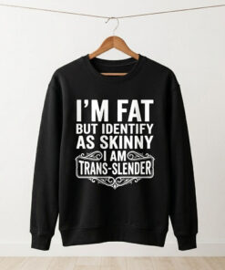 High-quality product with unique design – I'm Fat But Identify As Skinny I Am Trans Slendert Shirt