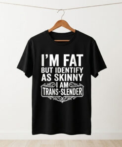 High-quality product with unique design – I'm Fat But Identify As Skinny I Am Trans Slendert Shirt