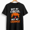 High-quality product with unique design – Not My Circus Not My Orange Shirt