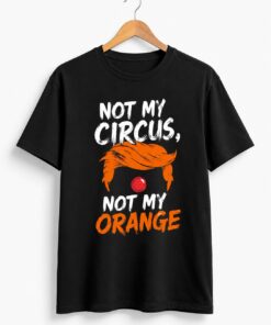 High-quality product with unique design – Not My Circus Not My Orange Shirt