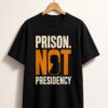 High-quality product with unique design – Prison Not Presidency Trump Shirt