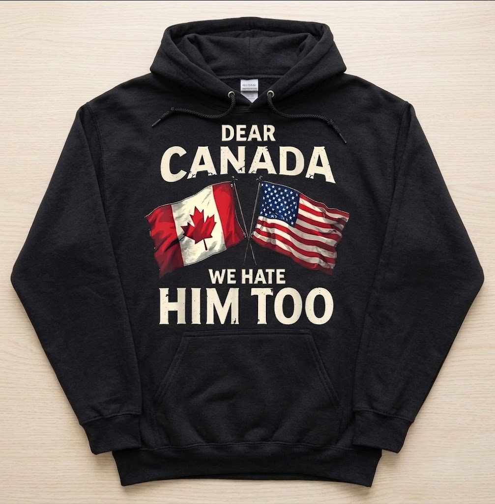 High-quality product with unique design – Dear Canada We Hate Him Too T Shirt