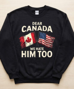 High-quality product with unique design – Dear Canada We Hate Him Too T Shirt