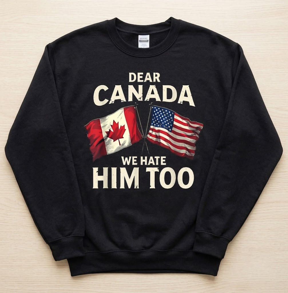 High-quality product with unique design – Dear Canada We Hate Him Too T Shirt