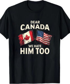 High-quality product with unique design – Dear Canada We Hate Him Too T Shirt