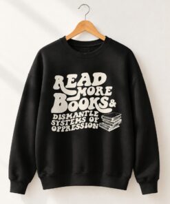 High-quality product with unique design – Read More Books Dismantle Systems Of Oppression Shirt