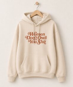 High-quality product with unique design – Women Don T Owe You Shit T Shirt