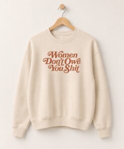 High-quality product with unique design – Women Don T Owe You Shit T Shirt