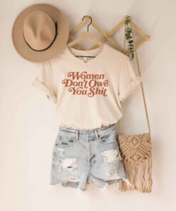 High-quality product with unique design – Women Don T Owe You Shit T Shirt