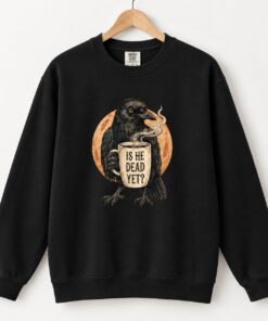 High-quality product with unique design – Is He Dead Yet Black Crow Shirt