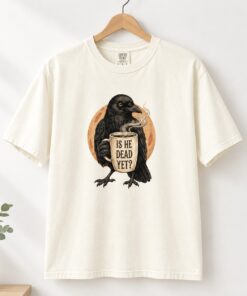 High-quality product with unique design – Is He Dead Yet Black Crow Shirt