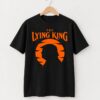 High-quality product with unique design – Trump The Lying King Shirt