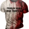 High-quality product with unique design – Problem Solved When Trump S Out Shirt